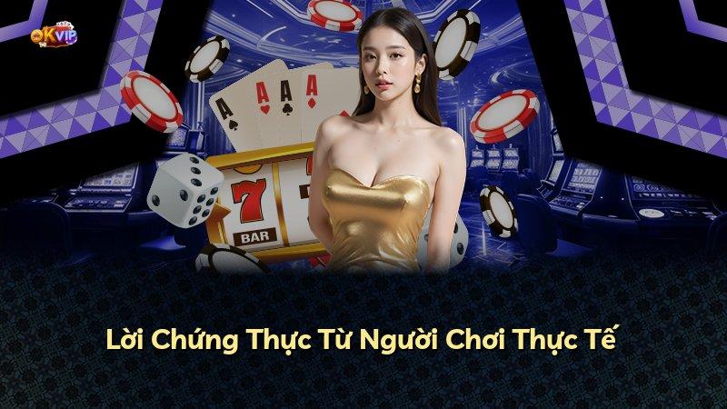 Lời Chứng Thực Từ Người Chơi Thực Tế
