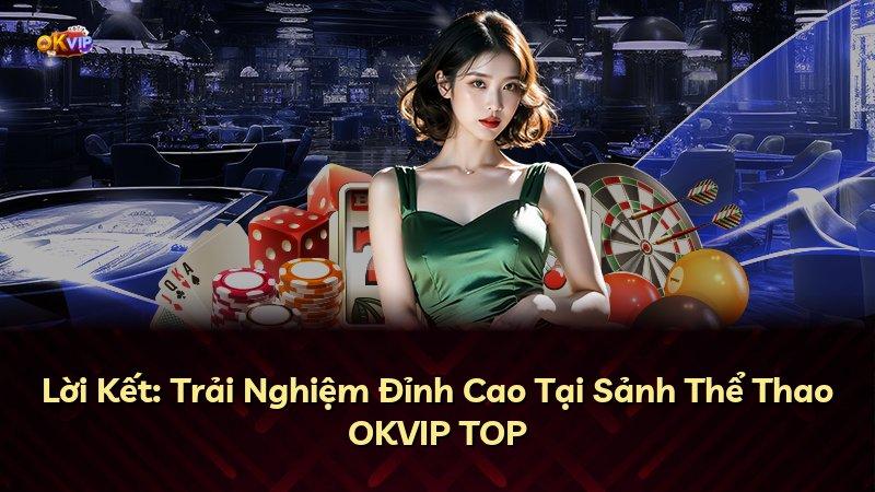 Lời Kết: Trải Nghiệm Đỉnh Cao Tại Sảnh Thể Thao OKVIP TOP