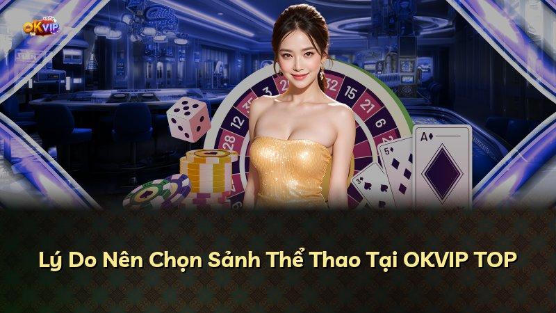 Lý Do Nên Chọn Sảnh Thể Thao Tại OKVIP TOP