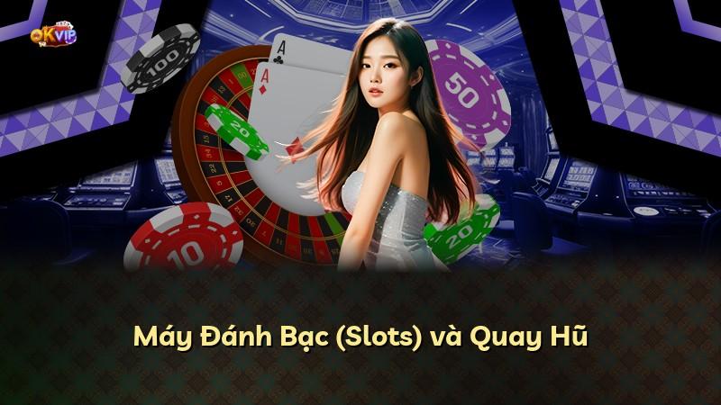 Máy Đánh Bạc (Slots) và Quay Hũ