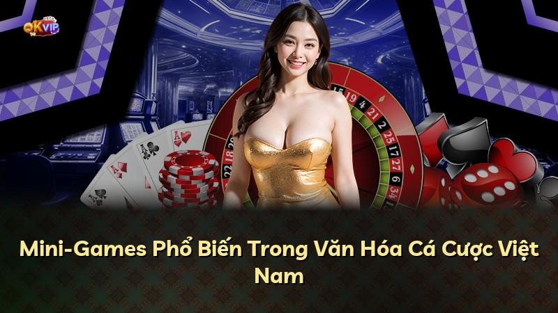 Mini-Games Phổ Biến Trong Văn Hóa Cá Cược Việt Nam