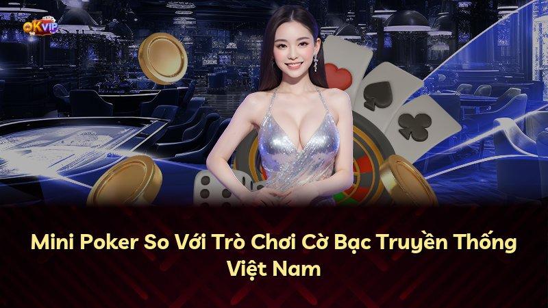 Mini Poker So Với Trò Chơi Cờ Bạc Truyền Thống Việt Nam