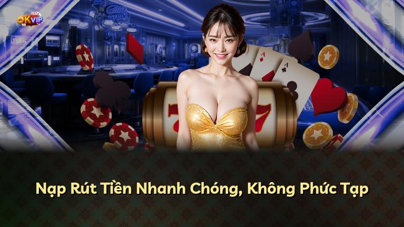 Nạp Rút Tiền Nhanh Chóng, Không Phức Tạp