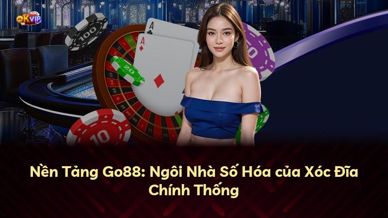 Nền Tảng Go88: Ngôi Nhà Số Hóa của Xóc Đĩa Chính Thống