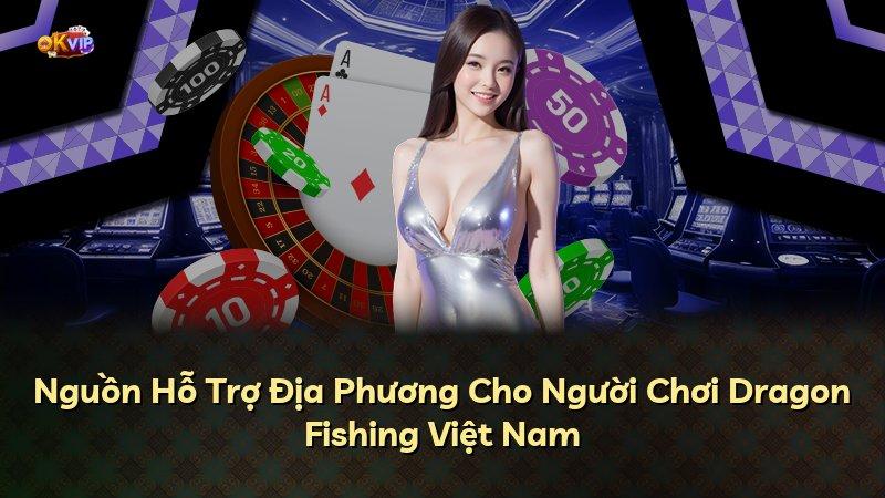 Nguồn Hỗ Trợ Địa Phương Cho Người Chơi Dragon Fishing Việt Nam