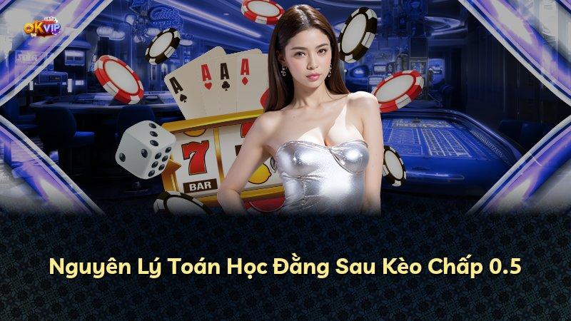 Nguyên Lý Toán Học Đằng Sau Kèo Chấp 0.5