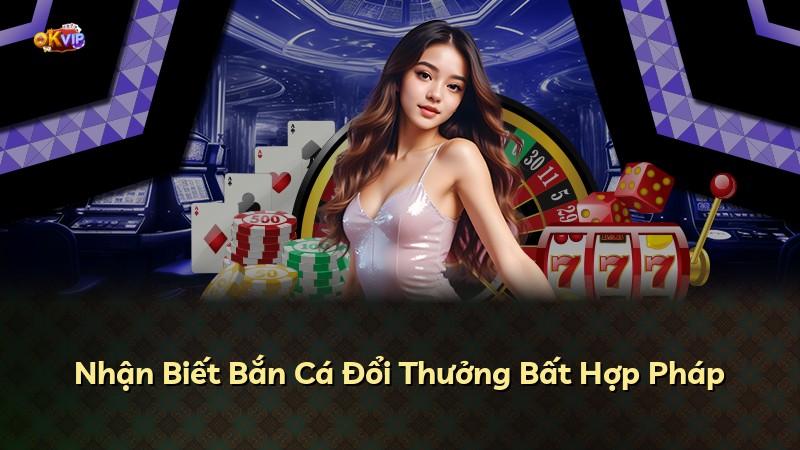 Nhận Biết Bắn Cá Đổi Thưởng Bất Hợp Pháp