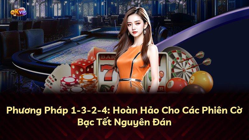 Phương Pháp 1-3-2-4: Hoàn Hảo Cho Các Phiên Cờ Bạc Tết Nguyên Đán