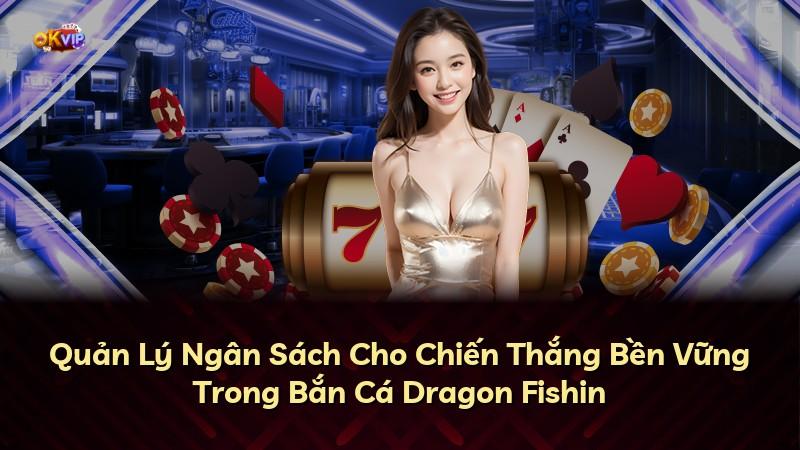 Quản Lý Ngân Sách Cho Chiến Thắng Bền Vững Trong Bắn Cá Dragon Fishin