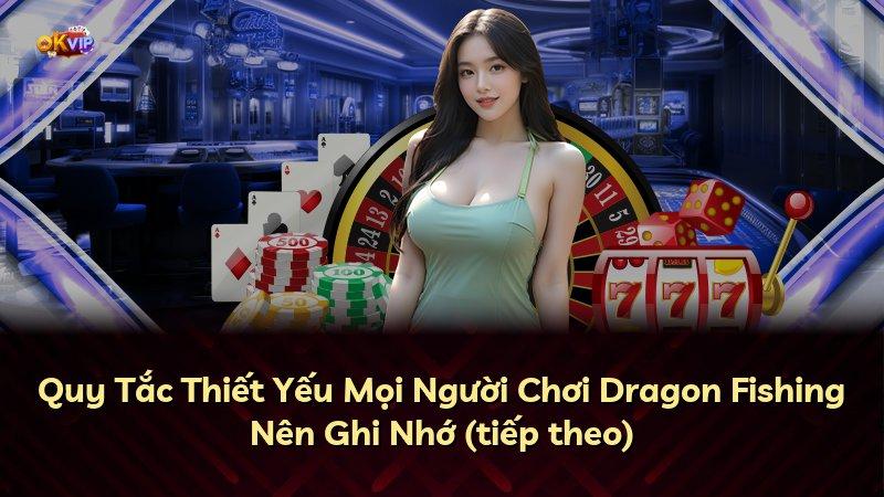 Quy Tắc Thiết Yếu Mọi Người Chơi Dragon Fishing Nên Ghi Nhớ (tiếp theo)