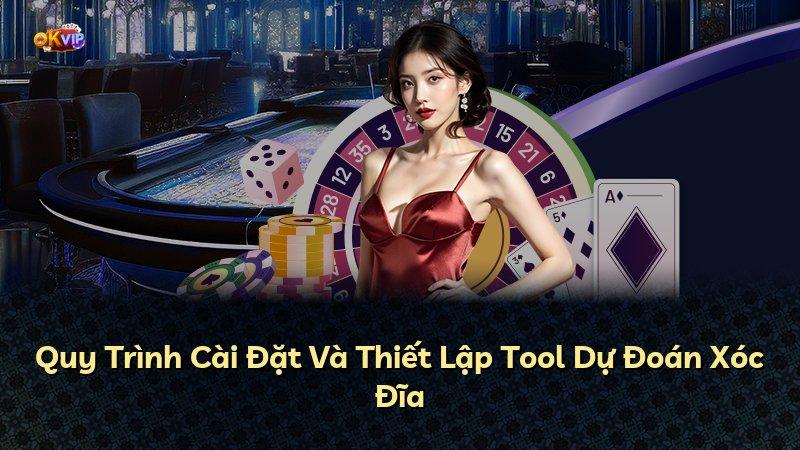Quy Trình Cài Đặt Và Thiết Lập Tool Dự Đoán Xóc Đĩa
