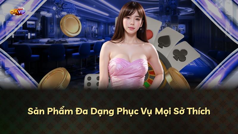 Sản Phẩm Đa Dạng Phục Vụ Mọi Sở Thích