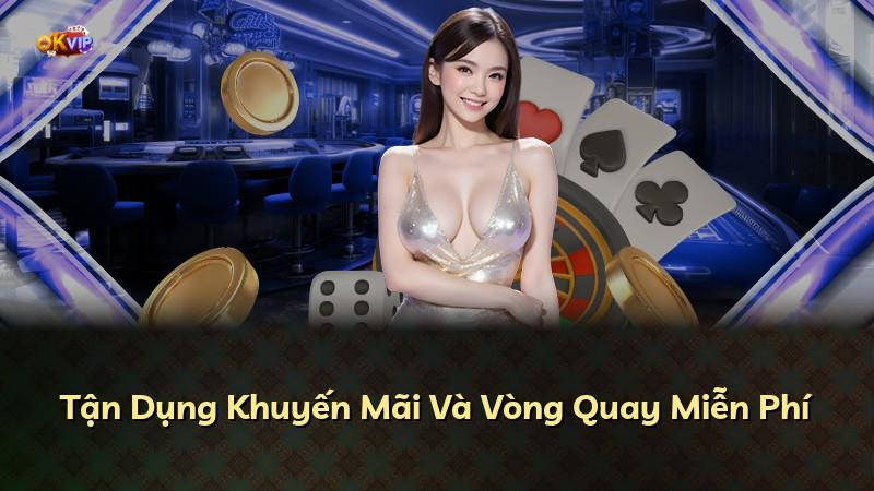 Tận Dụng Khuyến Mãi Và Vòng Quay Miễn Phí