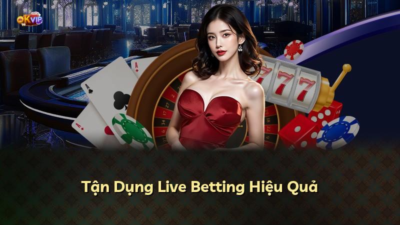 Tận Dụng Live Betting Hiệu Quả