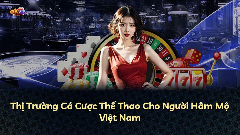 Thị Trường Cá Cược Thể Thao Cho Người Hâm Mộ Việt Nam