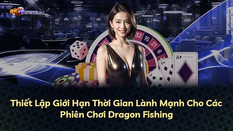 Thiết Lập Giới Hạn Thời Gian Lành Mạnh Cho Các Phiên Chơi Dragon Fishing