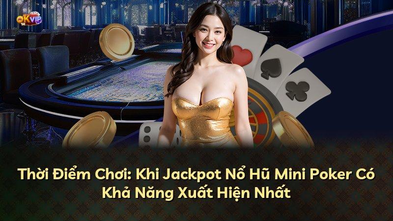 Thời Điểm Chơi: Khi Jackpot Nổ Hũ Mini Poker Có Khả Năng Xuất Hiện Nhất