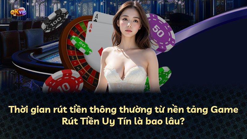Thời gian rút tiền thông thường từ nền tảng Game Rút Tiền Uy Tín là bao lâu?