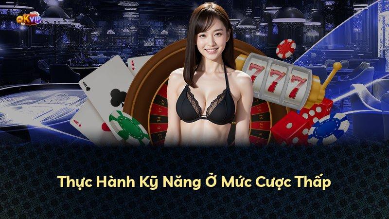 Thực Hành Kỹ Năng Ở Mức Cược Thấp