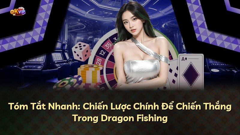 Tóm Tắt Nhanh: Chiến Lược Chính Để Chiến Thắng Trong Dragon Fishing