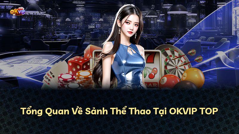 Tổng Quan Về Sảnh Thể Thao Tại OKVIP TOP