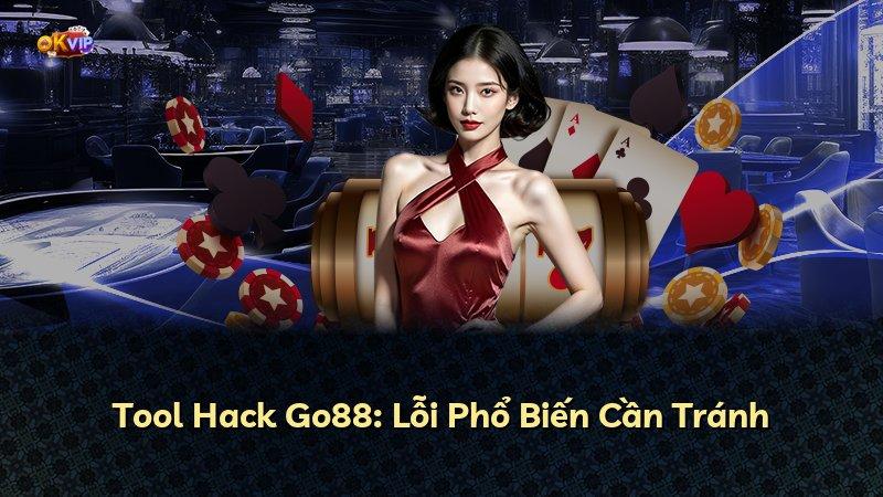 Tool Hack Go88: Lỗi Phổ Biến Cần Tránh