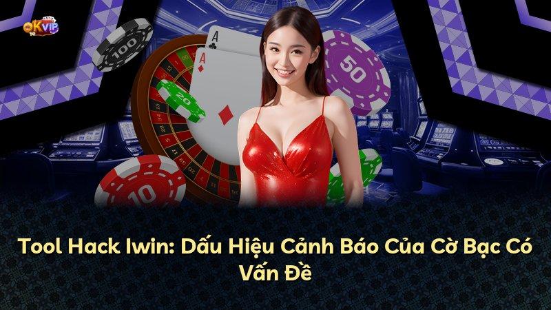 Tool Hack Iwin: Dấu Hiệu Cảnh Báo Của Cờ Bạc Có Vấn Đề