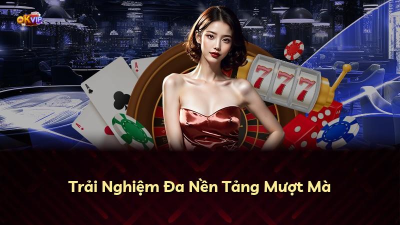 Trải Nghiệm Đa Nền Tảng Mượt Mà