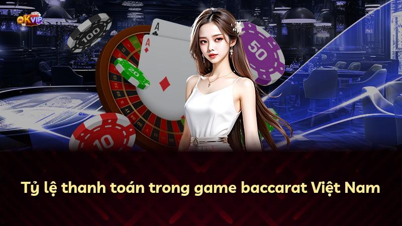 Tỷ lệ thanh toán trong game baccarat Việt Nam