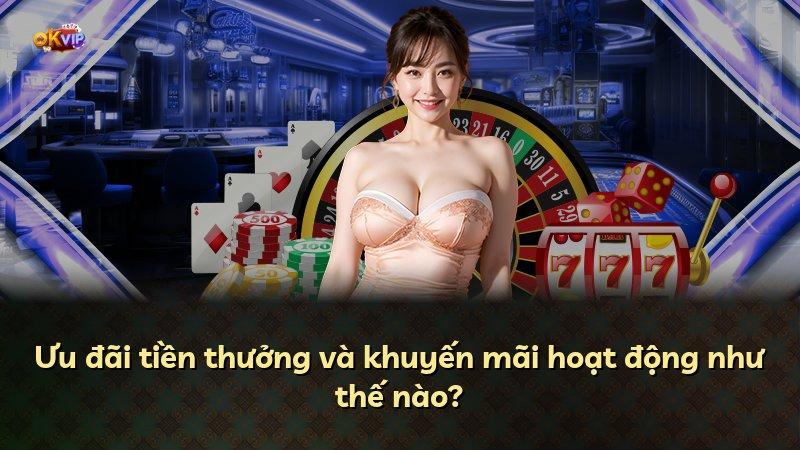 Ưu đãi tiền thưởng và khuyến mãi hoạt động như thế nào?