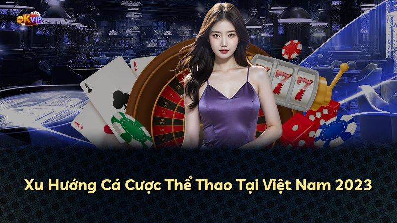 Xu Hướng Cá Cược Thể Thao Tại Việt Nam 2023