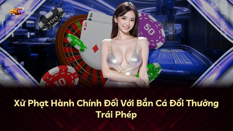 Xử Phạt Hành Chính Đối Với Bắn Cá Đổi Thưởng Trái Phép