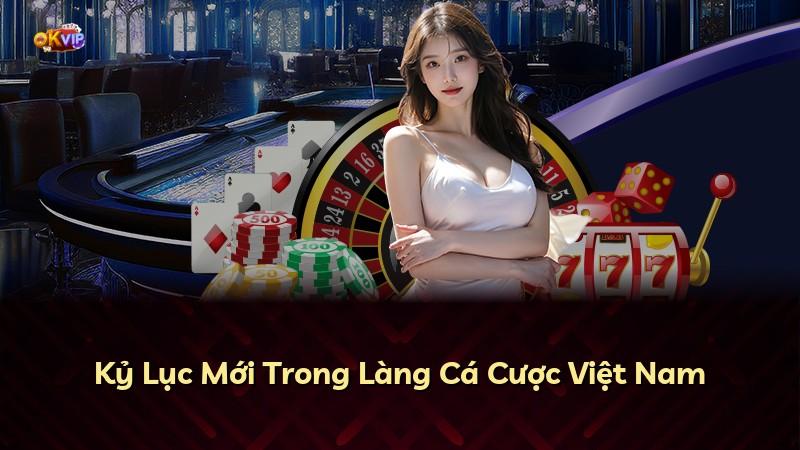Kỷ Lục Mới Trong Làng Cá Cược Việt Nam